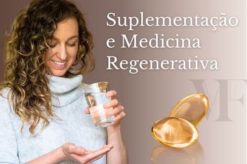 Suplementação e Medicina Regenerativa – a combinação perfeita para um metabolismo saudável e equilibrado